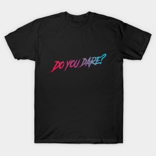 Do you dare? typography design T-Shirt